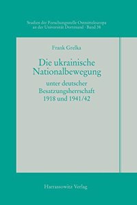 Die Ukrainische Nationalbewegung Unter Deutscher Besatzungsherrschaft 1918 Und 1941/42