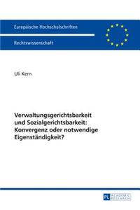 Verwaltungsgerichtsbarkeit Und Sozialgerichtsbarkeit: Konvergenz Oder Notwendige Eigenstandigkeit?