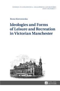 Ideologies and Forms of Leisure and Recreation in Victorian Manchester