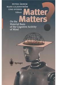 Matter Matters?