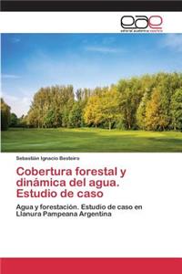 Cobertura forestal y dinámica del agua. Estudio de caso
