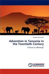 Adventism in Tanzania in the Twentieth Century