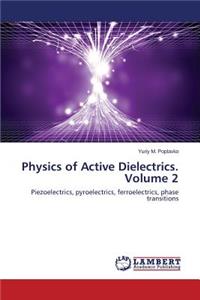 Physics of Active Dielectrics. Volume 2