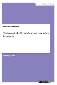 Toxicological effects of carbon nanotubes in animals