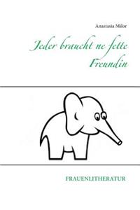 Jeder braucht ne fette Freundin
