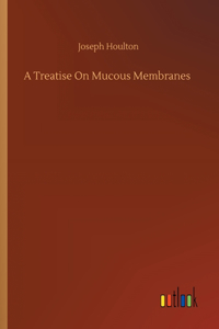 Treatise On Mucous Membranes