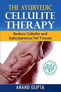 Ayurvedic Cellulite Therapy: Reduce Cellulite and Subcutaneous Fat Tissues