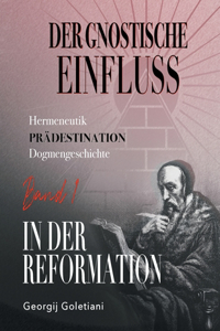 Der gnostische Einfluss in der Reformation Band 1