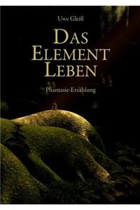 Das Element Leben