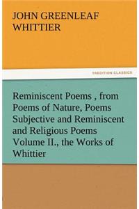 Reminiscent Poems, from Poems of Nature, Poems Subjective and Reminiscent and Religious Poems Volume II., the Works of Whittier