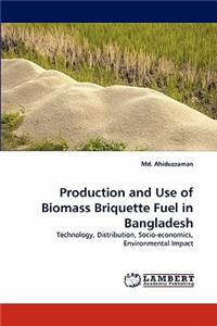 Production and Use of Biomass Briquette Fuel in Bangladesh