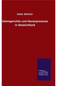 Vehmgerichte und Hexenprozesse in Deutschland