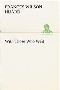 With Those Who Wait