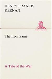 Iron Game A Tale of the War