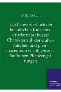 Taschenwörterbuch der botanischen Kunstausdrücke nebst kurzer Charakteristik der einheimischen und pharmazeutisch wichtigen ausländischen Pflanzengattungen