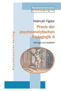 Praxis der psychoanalytischen Pädagogik II