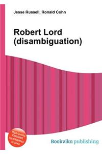 Robert Lord (Disambiguation)