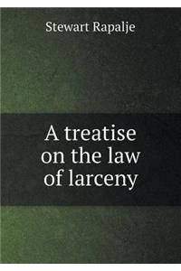 A Treatise on the Law of Larceny