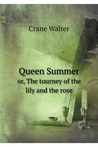 Queen Summer Or, the Tourney of the Lily and the Rose