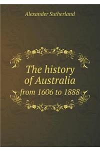 The history of Australia from 1606 to 1888