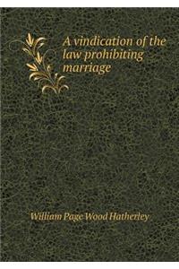 A vindication of the law prohibiting marriage