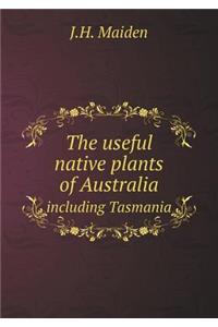 The Useful Native Plants of Australia Including Tasmania