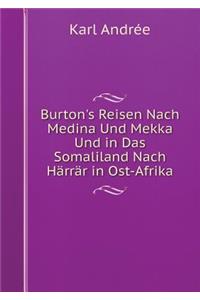 Burton's Reisen Nach Medina Und Mekka Und in Das Somaliland Nach Härrär in Ost-Afrika