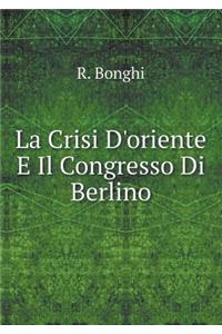 La Crisi d'Oriente E Il Congresso Di Berlino