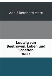 Ludwig van Beethoven. Leben und Schaffen Theil 1
