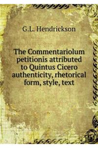 The Commentariolum Petitionis Attributed to Quintus Cicero Authenticity, Rhetorical Form, Style, Text