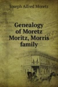 Genealogy of Moretz Moritz, Morris family