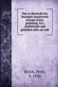 Das volkerrecht der heutigen staatenwelt europaischer gesittung. Fur studierende und gebildete aller stande