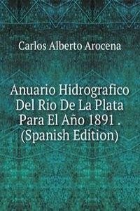 Anuario Hidrografico Del Rio De La Plata Para El Ano 1891 . (Spanish Edition)