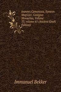 Ioannes Cameniata, Symeon Magister, Georgius Monachus, Volume 33; volume 45 (Ancient Greek Edition)