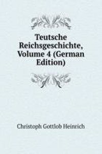 Teutsche Reichsgeschichte, Volume 4 (German Edition)
