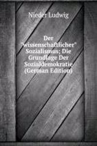 Der "wissenschaftlicher" Sozialismus; Die Grundlage Der Sozialdemokratie (German Edition)