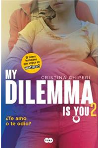 My Dilemma Is You. Te Amo O Te Odio