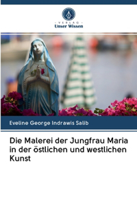 Die Malerei der Jungfrau Maria in der östlichen und westlichen Kunst