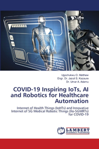 COVID-19 Inspiring IoTs, AI and Robotics for Healthcare Automation