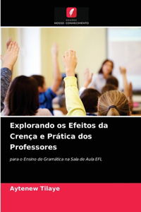 Explorando os Efeitos da Crença e Prática dos Professores