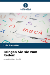 Bringen Sie sie zum Reden!