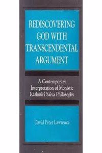 Rediscovering God with Transcendental Argument ; A Contemporary Interpretation of Monistic Kashmiri Saiva Philosophy