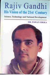 Rajiv Gandhi: His Vision of India of the 21st Century Science, Technology and National Development