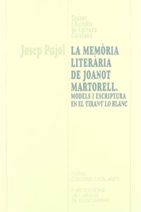 La memoria literaria de Joanot Martorell. Models i escriptura en el Tirant lo Blanc (Textos i Estudis de Cultura Catalana) (Catalan Edition)