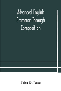 Advanced English grammar through composition