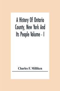 A History Of Ontario County, New York And Its People Volume - I