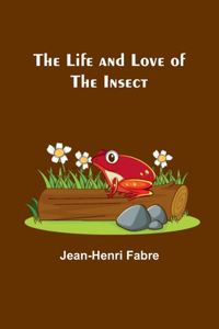 Life and Love of the Insect