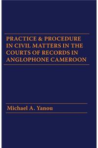 Practice and Procedure in Civil Matters in the Courts of Records in Anglophone Cameroon