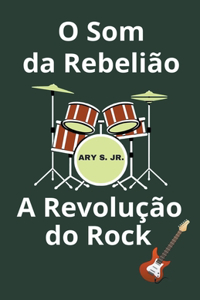O Som da Rebelião A Revolução do Rock