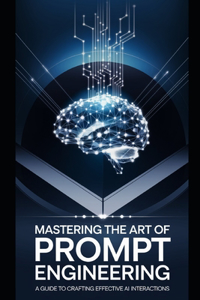 Mastering the Art of Prompt Engineering